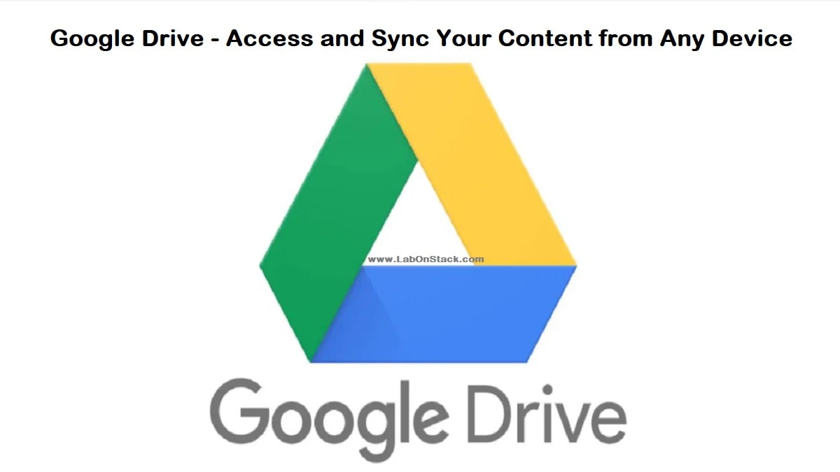 Google Drive Access and Sync Your Content from Any Device LabOnStack